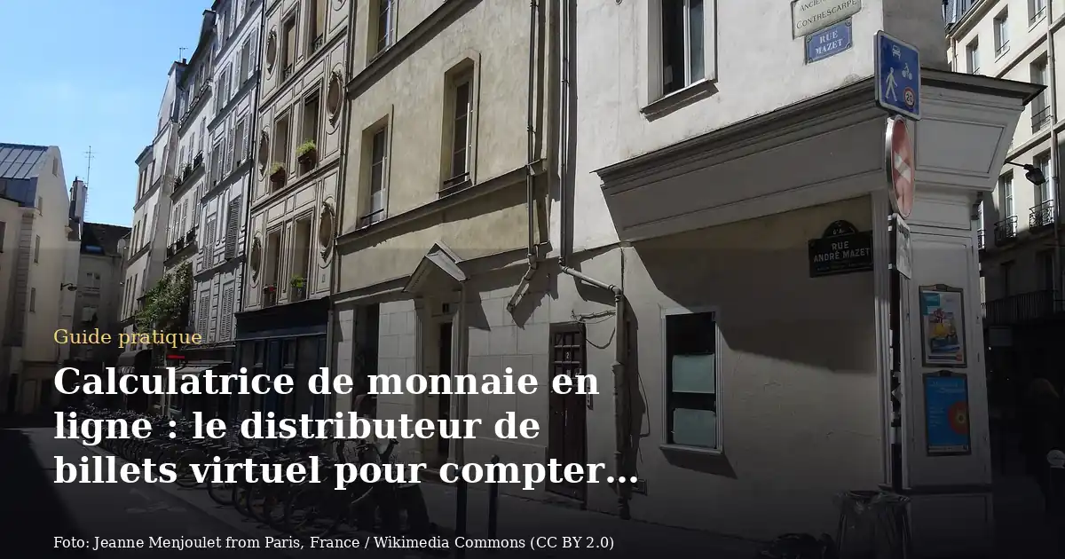 Calculatrice de monnaie en ligne : le distributeur de billets virtuel pour compter tes espèces