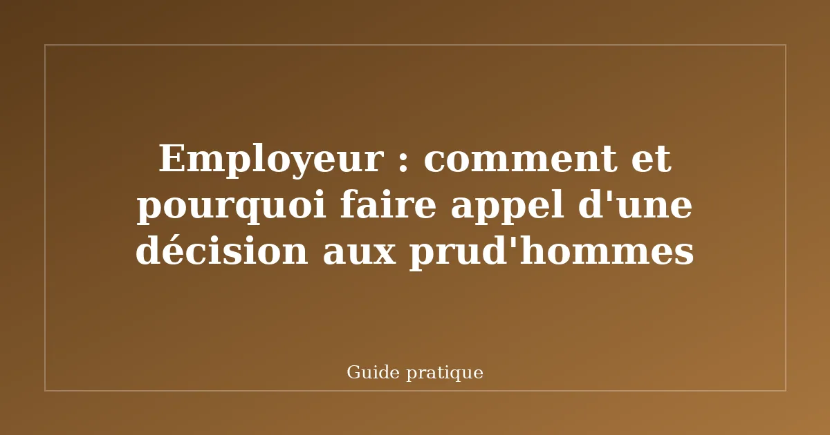 Employeur : comment et pourquoi faire appel d'une décision aux prud'hommes