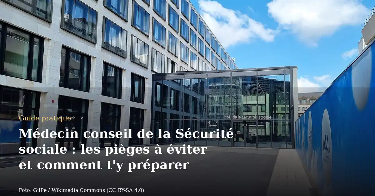 Médecin conseil de la Sécurité sociale : les pièges à éviter et comment t'y préparer