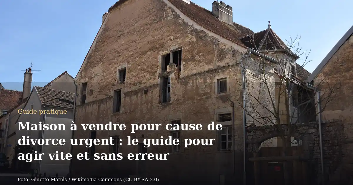 Maison à vendre pour cause de divorce urgent : le guide pour agir vite et sans erreur