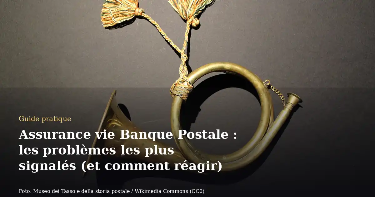 Assurance vie Banque Postale : les problèmes les plus signalés (et comment réagir)