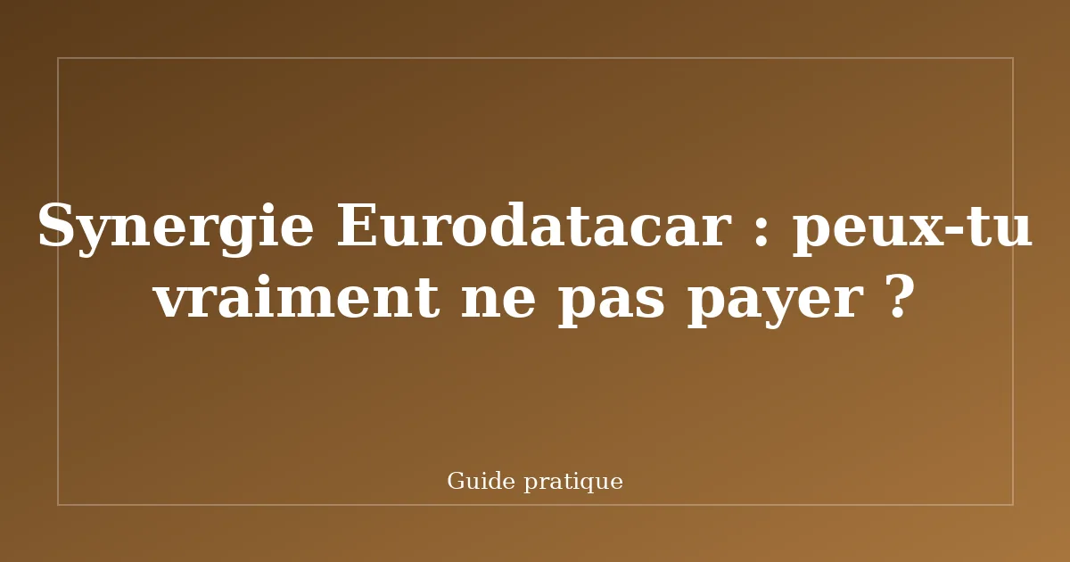 Synergie Eurodatacar : peux-tu vraiment ne pas payer ?